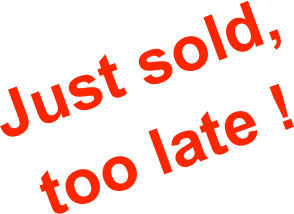 Just sold,
too late !